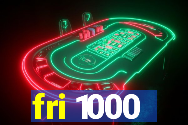 fri 1000